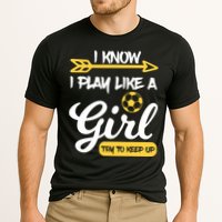 I Know I Play Like A Try To Keep Up Soccer Funny Gift Performance Shirt