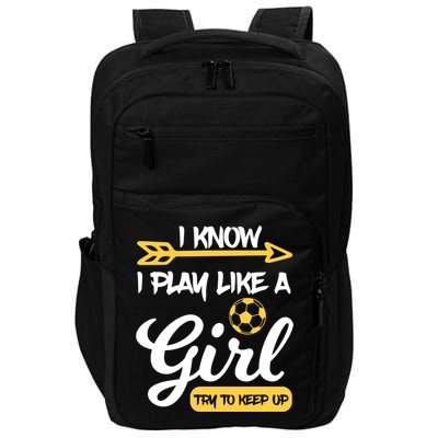 I Know I Play Like A Try To Keep Up Soccer Funny Gift Impact Tech Backpack