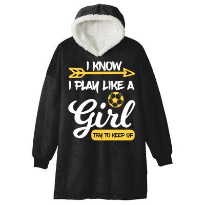 I Know I Play Like A Try To Keep Up Soccer Funny Gift Hooded Wearable Blanket