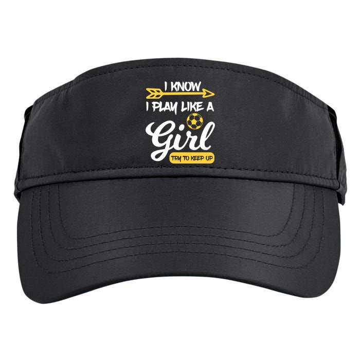 I Know I Play Like A Try To Keep Up Soccer Funny Gift Adult Drive Performance Visor