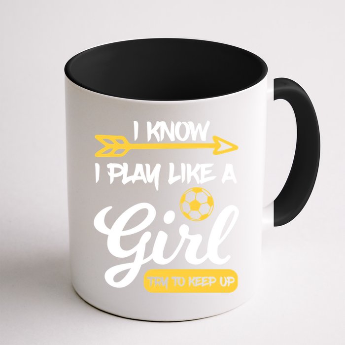 I Know I Play Like A Try To Keep Up Soccer Funny Gift Mug