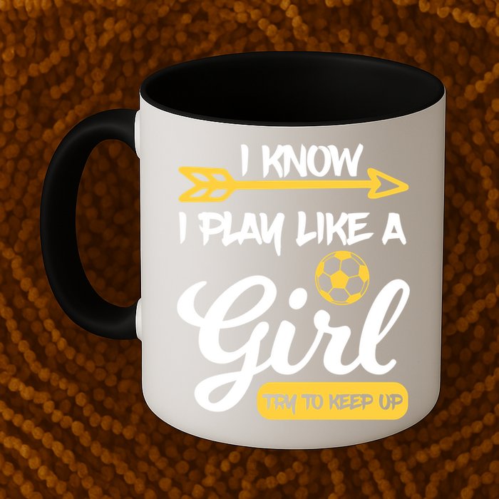I Know I Play Like A Try To Keep Up Soccer Funny Gift Mug
