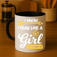 I Know I Play Like A Try To Keep Up Soccer Funny Gift Mug