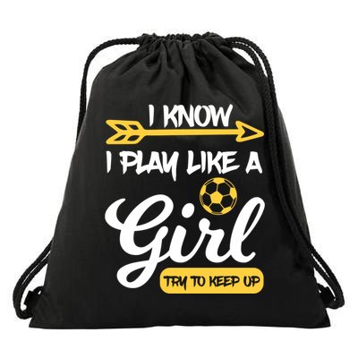 I Know I Play Like A Try To Keep Up Soccer Funny Gift Drawstring Bag
