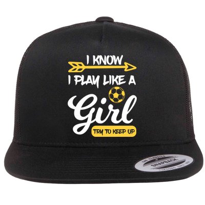 I Know I Play Like A Try To Keep Up Soccer Funny Gift Flatbill Hat