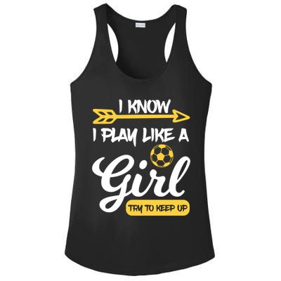 I Know I Play Like A Try To Keep Up Soccer Funny Gift Ladies PosiCharge Competitor Racerback Tank