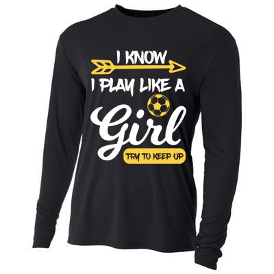 I Know I Play Like A Try To Keep Up Soccer Funny Gift Cooling Performance Long Sleeve Crew