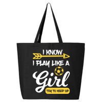 I Know I Play Like A Try To Keep Up Soccer Funny Gift 25L Jumbo Tote