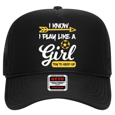 I Know I Play Like A Try To Keep Up Soccer Funny Gift Trucker Hat