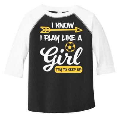 I Know I Play Like A Try To Keep Up Soccer Funny Gift Toddler Fine Jersey T-Shirt