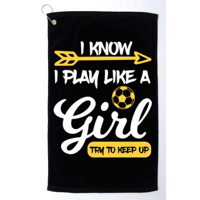 I Know I Play Like A Try To Keep Up Soccer Funny Gift Golf Towel