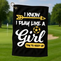 I Know I Play Like A Try To Keep Up Soccer Funny Gift Golf Towel