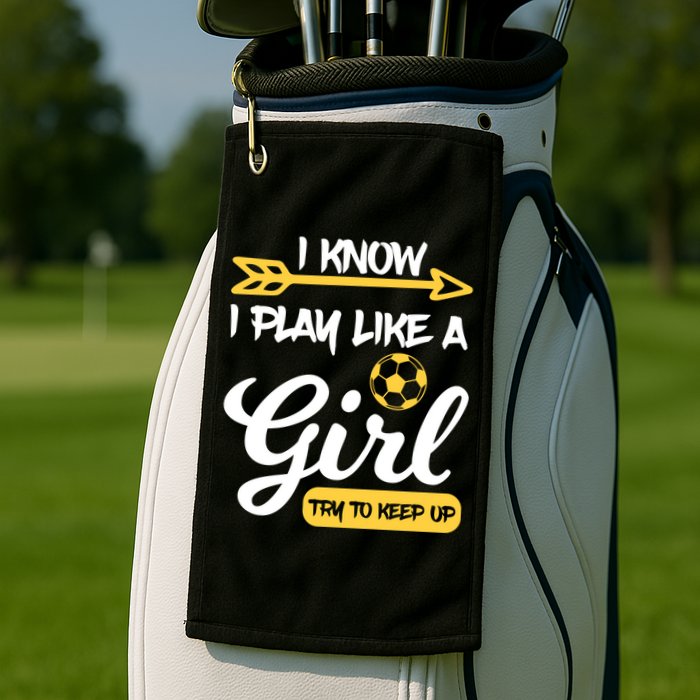 I Know I Play Like A Try To Keep Up Soccer Funny Gift Golf Towel