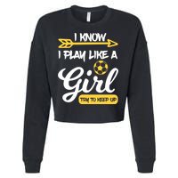 I Know I Play Like A Try To Keep Up Soccer Funny Gift Cropped Pullover Crew