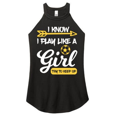 I Know I Play Like A Try To Keep Up Soccer Funny Gift Women's Perfect Tri Rocker Tank