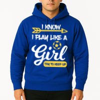 I Know I Play Like A Try To Keep Up Soccer Funny Gift Hoodie