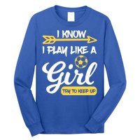 I Know I Play Like A Try To Keep Up Soccer Funny Gift Long Sleeve Shirt