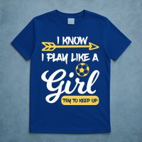 I Know I Play Like A Try To Keep Up Soccer Funny Gift T-Shirt