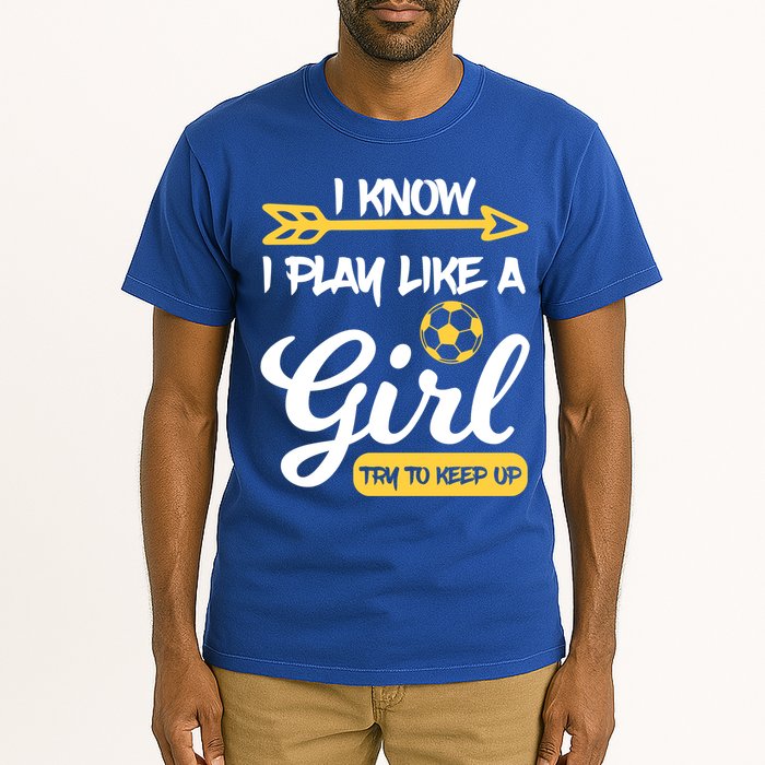 I Know I Play Like A Try To Keep Up Soccer Funny Gift Tall T-Shirt
