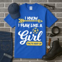 I Know I Play Like A Try To Keep Up Soccer Funny Gift Tall T-Shirt