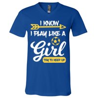 I Know I Play Like A Try To Keep Up Soccer Funny Gift V-Neck T-Shirt