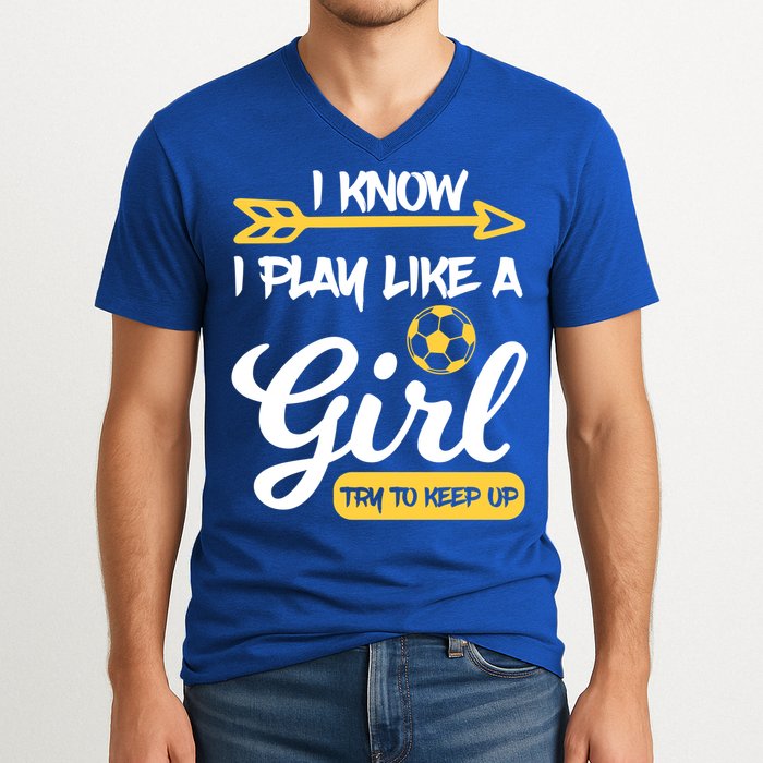 I Know I Play Like A Try To Keep Up Soccer Funny Gift V-Neck T-Shirt