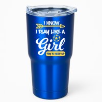 I Know I Play Like A Try To Keep Up Soccer Funny Gift Tumbler