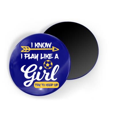 I Know I Play Like A Try To Keep Up Soccer Funny Gift Magnet