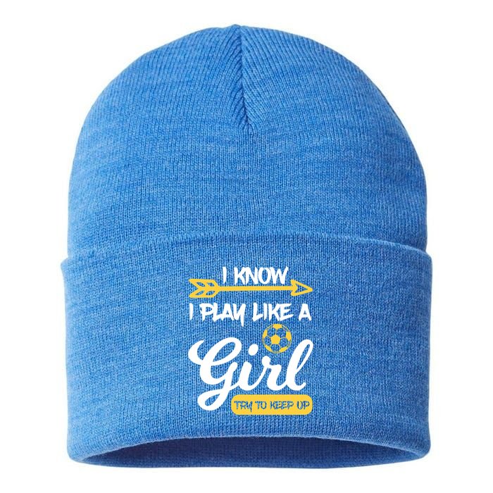 I Know I Play Like A Try To Keep Up Soccer Funny Gift Sustainable Knit Beanie