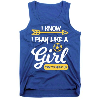 I Know I Play Like A Try To Keep Up Soccer Funny Gift Tank Top