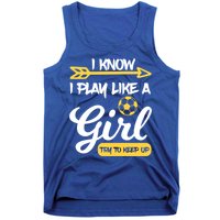 I Know I Play Like A Try To Keep Up Soccer Funny Gift Tank Top
