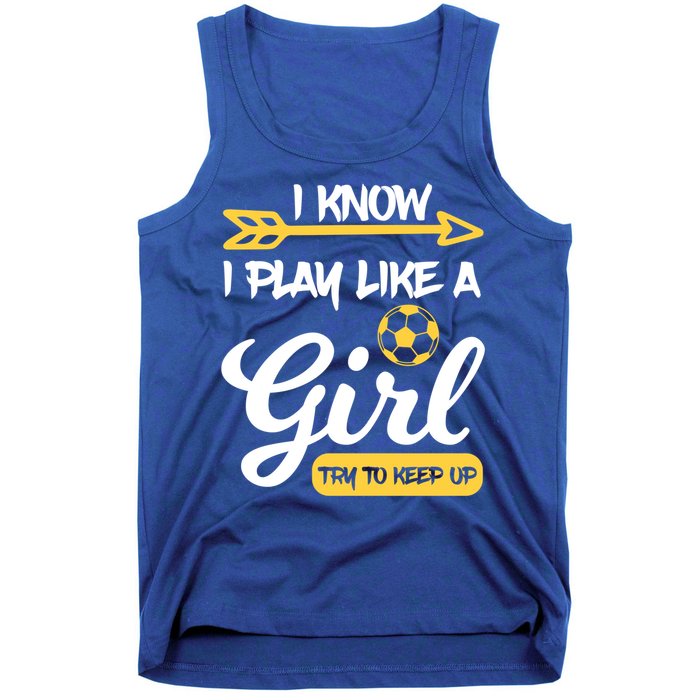 I Know I Play Like A Try To Keep Up Soccer Funny Gift Tank Top