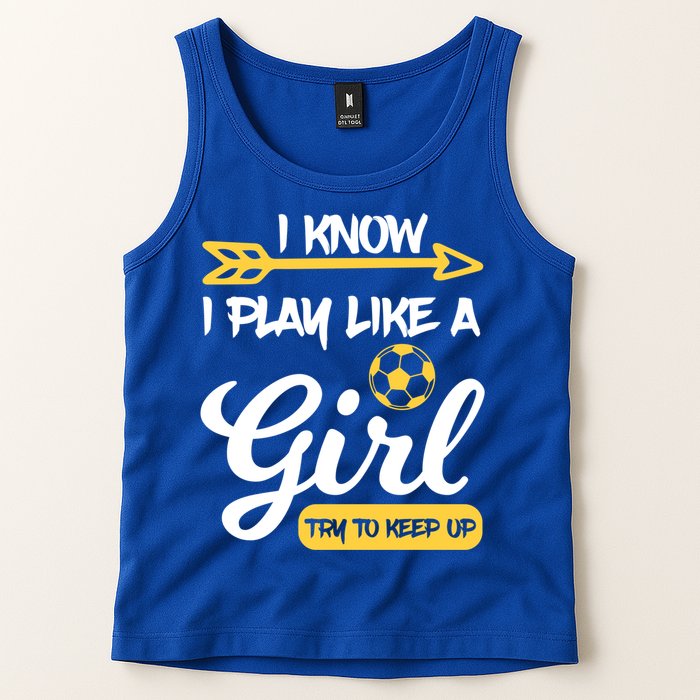 I Know I Play Like A Try To Keep Up Soccer Funny Gift Tank Top