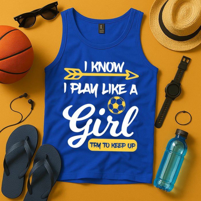I Know I Play Like A Try To Keep Up Soccer Funny Gift Tank Top