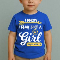 I Know I Play Like A Try To Keep Up Soccer Funny Gift Toddler T-Shirt