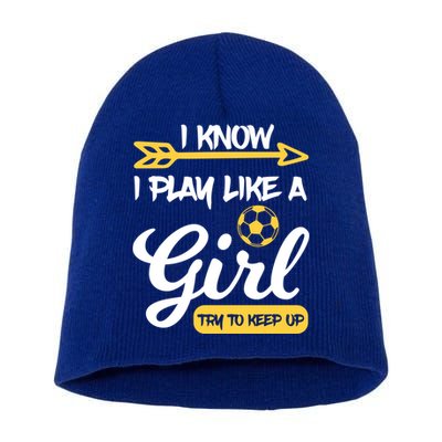 I Know I Play Like A Try To Keep Up Soccer Funny Gift Short Acrylic Beanie