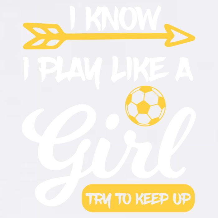 I Know I Play Like A Try To Keep Up Soccer Funny Gift Garment-Dyed Sweatshirt