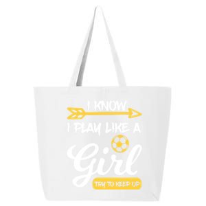 I Know I Play Like A Try To Keep Up Soccer Funny Gift 25L Jumbo Tote