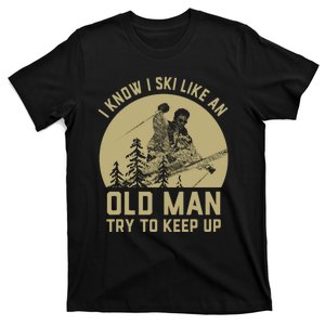 I Know I Ski Like An Old Man Try Keep Up Gift For Skier T-Shirt