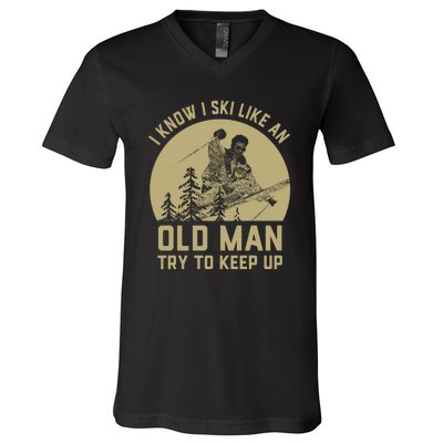 I Know I Ski Like An Old Man Try Keep Up Gift For Skier V-Neck T-Shirt