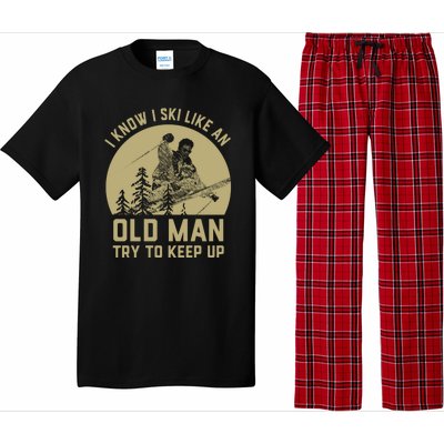 I Know I Ski Like An Old Man Try Keep Up Gift For Skier Pajama Set