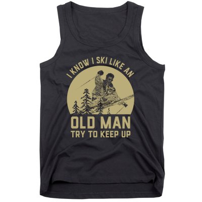 I Know I Ski Like An Old Man Try Keep Up Gift For Skier Tank Top