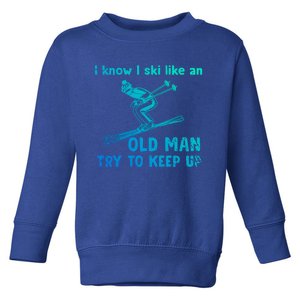 I Know I Ski Like Old Try To Keep Up Funny Skier Grandpa Gift Toddler Sweatshirt