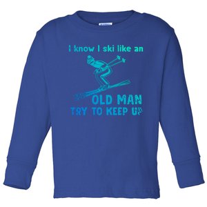 I Know I Ski Like Old Try To Keep Up Funny Skier Grandpa Gift Toddler Long Sleeve Shirt