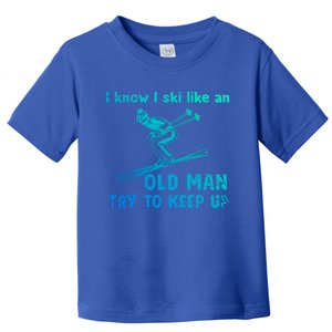 I Know I Ski Like Old Try To Keep Up Funny Skier Grandpa Gift Toddler T-Shirt