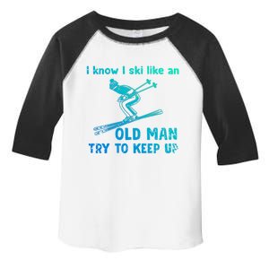 I Know I Ski Like Old Try To Keep Up Funny Skier Grandpa Gift Toddler Fine Jersey T-Shirt