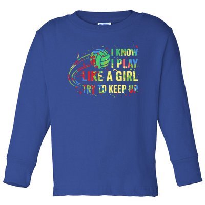 I Know I Play Like A Try To Keep Up Volleyball Gift Toddler Long Sleeve Shirt