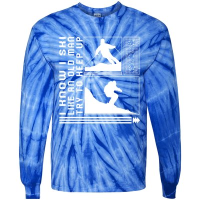 I Know I Ski Like An Old Try To Keep Skiing Skier Winter Gift Tie-Dye Long Sleeve Shirt