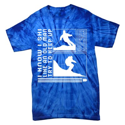 I Know I Ski Like An Old Try To Keep Skiing Skier Winter Gift Tie-Dye T-Shirt