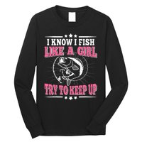 I Know I Fish Like A Girl Try To Keep Up Funny Fishing Long Sleeve Shirt